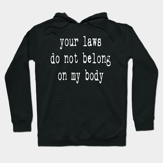 your laws do not belong on my body Hoodie by clbphotography33